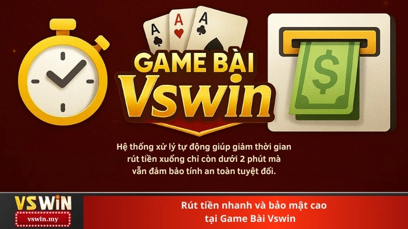 Rút tiền nhanh và bảo mật cao tại Game Bài Vswin