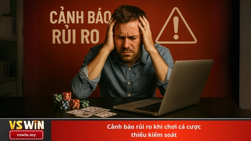 Cảnh báo rủi ro khi chơi cá cược thiếu kiểm soát