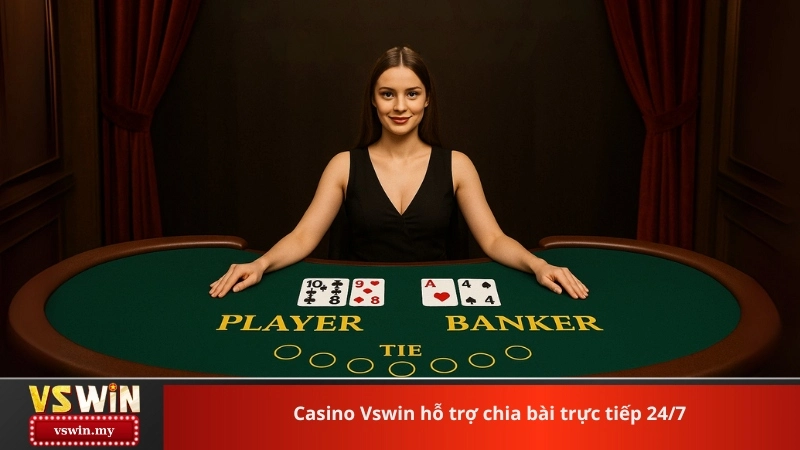 Casino Vswin hỗ trợ chia bài trực tiếp 24/7