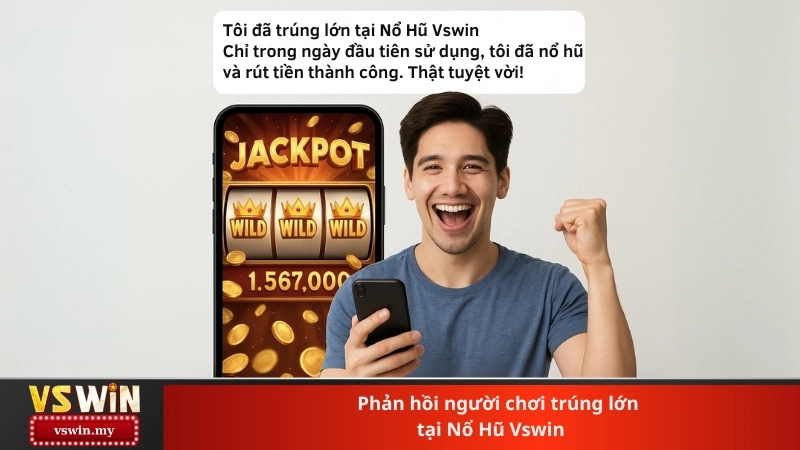 Phản hồi người chơi trúng lớn tại Nổ Hũ Vswin